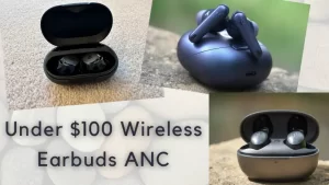 Best Affordable Under $100 Wireless Earbuds with Active Noise Cancellation (ANC): A Comprehensive Guide | MixMobiles.com